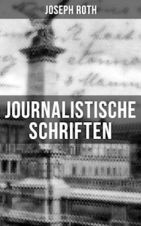 Journalistische Schriften von Joseph Roth - Joseph Roth - E-Book
