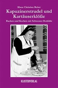 Kapuzinerstrudel und Kartäuserklösse - Klaus Christian Reiter - E-Book