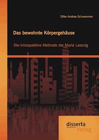 Das bewohnte Körpergehäuse: Die introspektive Methode der Maria Lassnig - Silke Andrea Schuemmer - E-Book