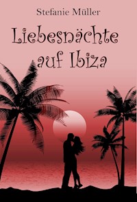 Liebesnächte auf Ibiza - Stefanie Müller - E-Book