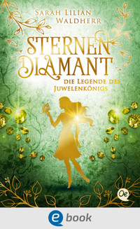 Sternendiamant 1. Die Legende des Juwelenkönigs - Sarah Lilian Waldherr - E-Book