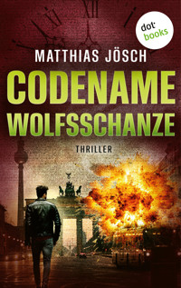Codename Wolfsschanze - Matthias Jösch - E-Book