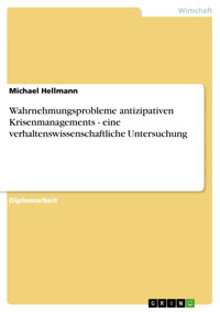 Wahrnehmungsprobleme antizipativen Krisenmanagements - eine verhaltenswissenschaftliche Untersuchung - Michael Hellmann - E-Book