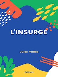 L'Insurgé - Jules Vallès - E-Book