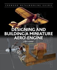 Designing and Building a Miniature Aero-Engine - Chris Turner - E-Book