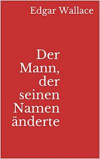 Der Mann, der seinen Namen änderte - Edgar Wallace - E-Book