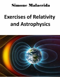 Exercises of Relativity and Astrophysics - Simone Malacrida - E-Book
