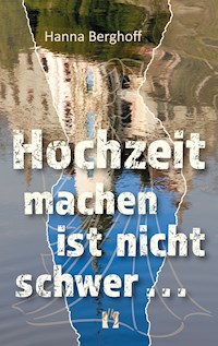 Hochzeit machen ist nicht schwer ... - Hanna Berghoff - E-Book