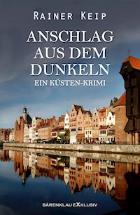 Anschlag aus dem Dunklen: Ein Küsten-Krimi - Rainer Keip - E-Book