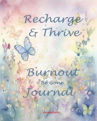 Recharge & Thrive - Burnout Be Gone Journal - Renee Gade - E-Book