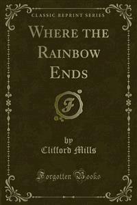 Where the Rainbow Ends - Clifford Mills - E-Book