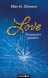Love – Konsequent scheitern (Band 2) - Ellen M. Zitzmann - E-Book