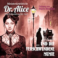 Meisterdetektivin Dr. Alice und die verschwundene Mumie - Alice LeBain-Chester - Hörbuch