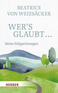 Wer's glaubt ... - Beatrice von Weizsäcker - E-Book