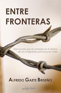 Entre fronteras - Alfredo Gaete Briseño - E-Book