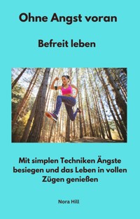 Ohne Angst voran - Befreit leben - Nora Hill - E-Book