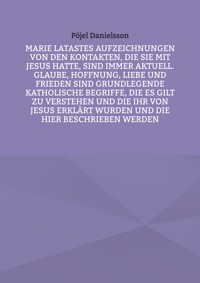 Marie Latastes Aufzeichnungen von den Kontakten, die sie mit Jesus hatte, sind immer aktuell. Glaube, Hoffnung, Liebe und Frieden sind grundlegende katholische Begriffe, die es gilt zu verstehen und die ihr von Jesus erklärt wurden und die hier beschrieben werden - Pöjel Danielsson - E-Book