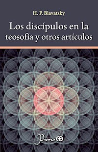 Los discípulos en la teosofía y otros artículos - H. P. BLAVATSKY - E-Book