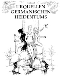 Urquellen germanischen Heidentums - Iwobrand - E-Book