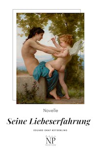 Seine Liebeserfahrung - Eduard von Keyserling - kostenlos E-Book