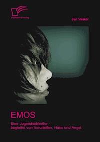 Emos: Eine Jugendsubkultur – begleitet von Vorurteilen, Hass und Angst! - Jan Vester - E-Book