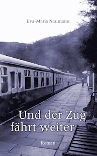 Und der Zug fährt weiter - Eva-Maria Naumann - E-Book