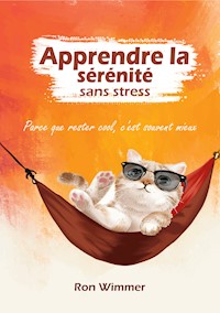 Apprendre la sérénité sans stress - Ron Wimmer - E-Book