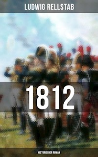 1812 (Historischer Roman) - Ludwig Rellstab - E-Book