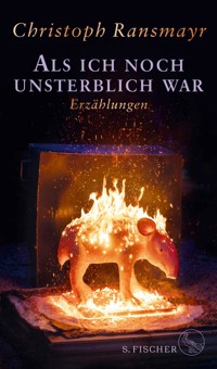 Als ich noch unsterblich war - Christoph Ransmayr - E-Book