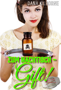 Zum Nachtisch – Gift! - DANA KILBORNE - E-Book