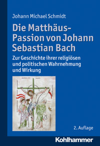 Die Matthäus-Passion von Johann Sebastian Bach - Johann Michael Schmidt - E-Book