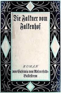 Die Falkner vom Falkenhof. Zweiter Band. - Adlersfeld-Ballestrem, Eufemia von - kostenlos E-Book