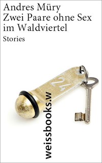Zwei Paare ohne Sex im Waldviertel - Andres Müry - E-Book