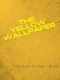 The Yellow Wallpaper - Charlotte Perkins Gilman - E-Book
