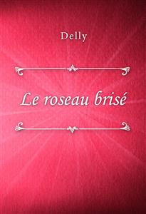 Le roseau brisé - Delly - E-Book