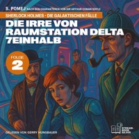 Die Irre von Raumstation Delta 7einhalb (Sherlock Holmes - Die galaktischen Fälle, Folge 2) - Sir Arthur Conan Doyle - Hörbuch