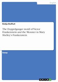 The Doppelganger motif of Victor Frankenstein and the Monster in Mary Shelley’s Frankenstein - Katja Buthut - E-Book
