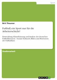Fußball, ein Sport nur für die Arbeiterschicht? - Brit Theuner - E-Book