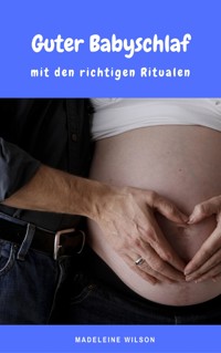 Guter Babyschlaf mit den richtigen Ritualen - Madeleine Wilson - E-Book