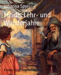 Heidis Lehr- und Wanderjahre - Johanna  Spyri - E-Book