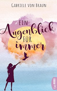 Ein Augenblick für immer - Gabriele von Braun - E-Book