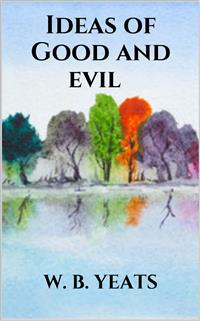Ideas of Good and evil - W. B. Yeats - E-Book