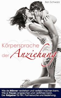 Die Körpersprache der Anziehung - Ben Schwarz - E-Book