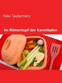 Im Römertopf der Kannibalen - Felix Taubentanz - E-Book