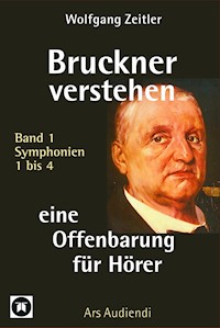 Bruckner verstehen - eine Offenbarung für Hörer - Wolfgang Zeitler - E-Book