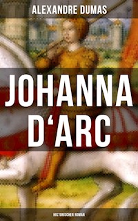 Johanna D'Arc: Historischer Roman - Dumas Alexandre - E-Book