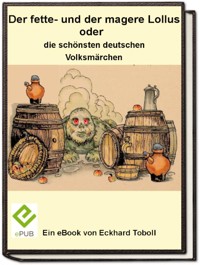 Der fette- und der magere Lollus oder die schönsten deutschen Volksmärchen - Eckhard Toboll - E-Book