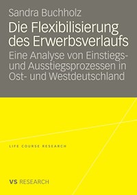 Die Flexibilisierung des Erwerbsverlaufs - Sandra Buchholz - E-Book