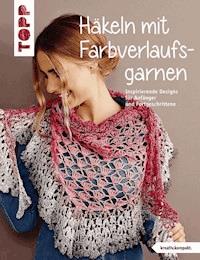 Häkeln mit Farbverlaufsgarnen - frechverlag GmbH - E-Book