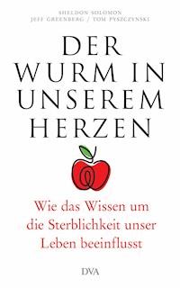 Der Wurm in unserem Herzen - Sheldon Solomon - E-Book